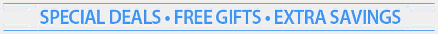 Special Deals ~ Free Gifts ~ Extra Savings