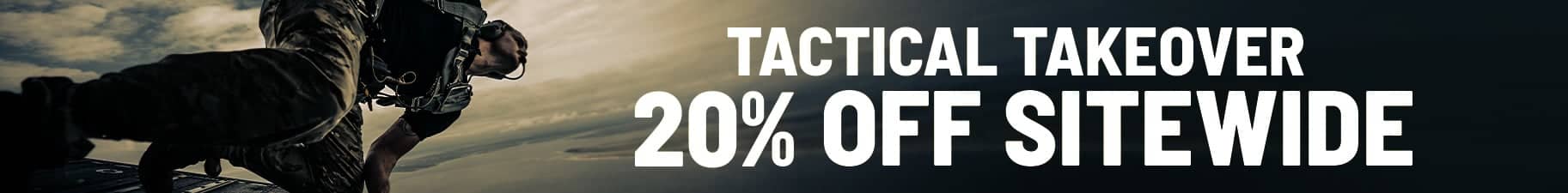 Tactical Takeover, 20 percent off sitewide. Shop Now.